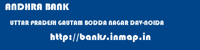 ANDHRA BANK  UTTAR PRADESH GAUTAM BODDA NAGAR DAV-NOIDA   banks information 